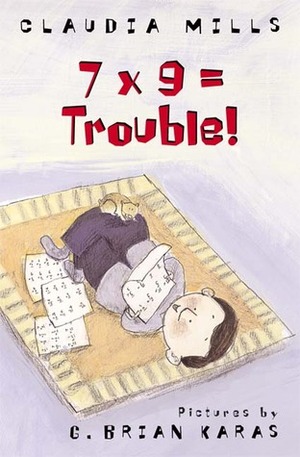 7 x 9 = Trouble! by G. Brian Karas, Claudia Mills