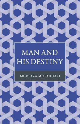 Man and His Destiny by Murtaza Mutahhari