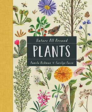 Nature All Around: Plants by Pamela Hickman, Carolyn Gavin