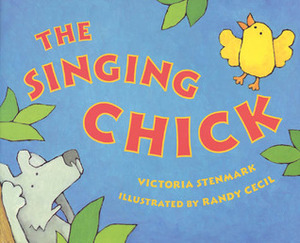 The Singing Chick by Victoria Stenmark, Randy Cecil