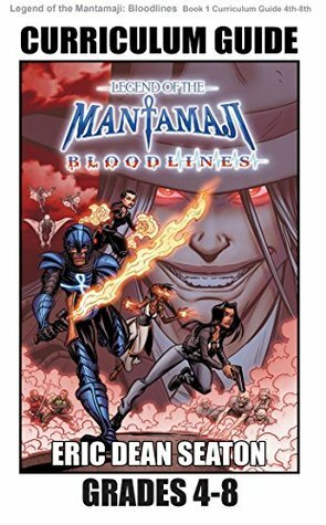 Legend of the Mantamaji: Bloodlines Curriculum Guide: Grades 4 - 8 by Eric Dean Seaton, Sheila Unwin