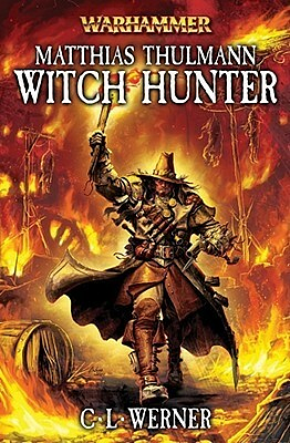 Matthias Thulmann: Witch Hunter by C.L. Werner