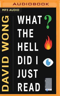 What the Hell Did I Just Read: A Novel of Cosmic Horror by David Wong