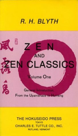 Zen and Zen Classics volume 1: From the Upanishads to Huineng (Zen & Zen Classics) by R.H. Blyth