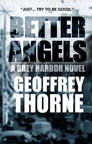Better Angels: A Grey Harbor Novel by Geoffrey Thorne