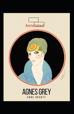 Agnes Grey-Anne's Original Edition(Annotated) by Anne Brontë