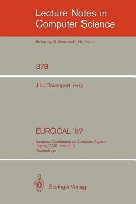 Eurocal '87: European Conference on Computer Algebra, Leipzig, Gdr, June 2-5, 1987. Proceedings by 