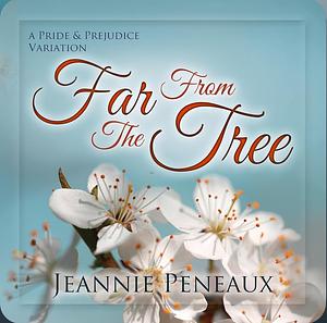 Far From The Tree: A Pride and Prejudice Variation by Jeannie Peneaux