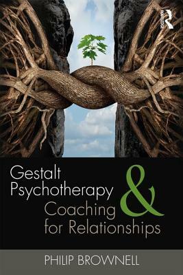 Gestalt Psychotherapy and Coaching for Relationships by Philip Brownell