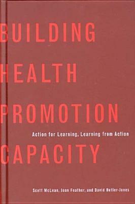 Building Health Promotion Capacity: Action for Learning, Learning from Action by Scott McLean