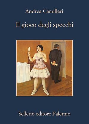 Il gioco degli specchi by Andrea Camilleri