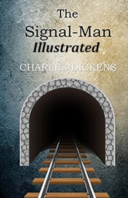 The Signal-Man Illustrated by Charles Dickens