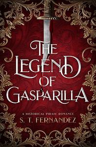 The Legend of Gasparilla: A Historical Pirate Romance by S.T. Fernandez