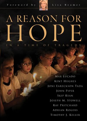 A Reason for Hope in a Time of Tragedy by John Piper, Lisa Beamer, Joseph M. Stowell, Max Lucado