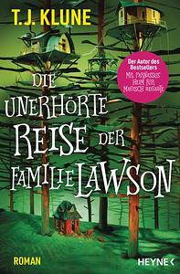 Die unerhörte Reise der Familie Lawson by TJ Klune