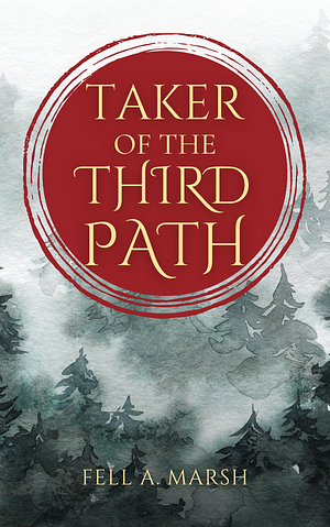 Taker of the Third Path by Fell A. Marsh