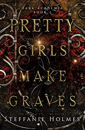 Pretty Girls Make Graves by Steffanie Holmes