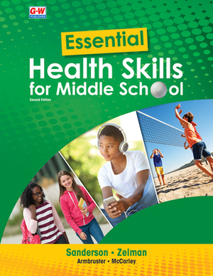 Essential Health Skills for Middle School by Mark Zelman, Lindsay Armbruster, Catherine A. Sanderson
