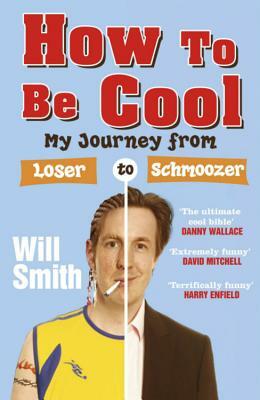 How to Be Cool: My Journey from Loser to Schmoozer by Will Smith