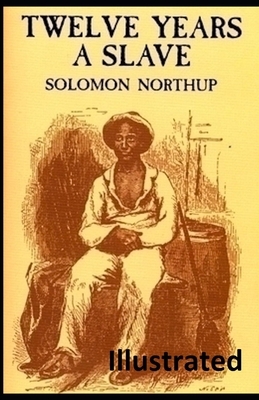 Twelve Years a Slave Illustrated by Solomon Northup