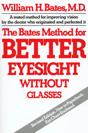 The Bates Method for Better Eyesight without Glasses by William H. Bates
