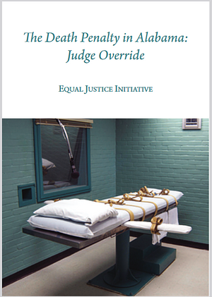 The Death Penalty in Alabama: Judge Override  by Equal Justice Initiative