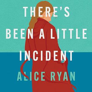 There's Been a Little Incident by Alice Ryan