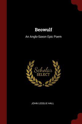 Beowulf: An Anglo-Saxon Epic Poem by John Lesslie Hall
