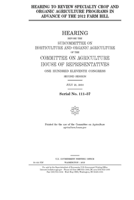 Hearing to review specialty crop and organic agriculture programs in advance of the 2012 farm bill by House Committee on Agriculture (house), United S. Congress, United States House of Representatives