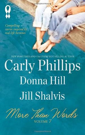 More Than Words, Volume 7: Compassion Can't Wait\Someplace Like Home\What the Heart Wants by Jill Shalvis, Carly Phillips, Carly Phillips, Donna Hill