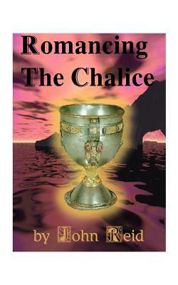 Romancing the Chalice by John Reid