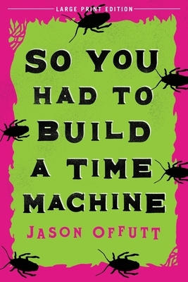 So You Had to Build a Time Machine by Jason Offutt