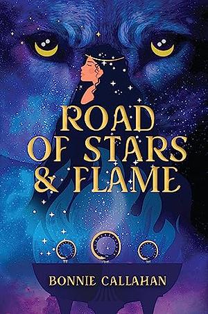 Road of Stars and Flame by Bonnie Callahan, Bonnie Callahan