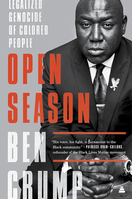 Open Season: Legalized Genocide of Colored People by Ben Crump