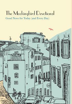 The Mockingbird Devotional: Good News for Today (and Every Day) by 