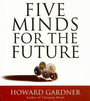 Five Minds for the Future by Howard Gardner