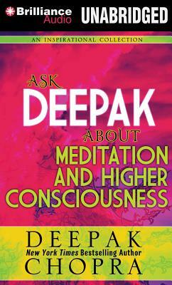 Ask Deepak about Meditation and Higher Consciousness by Deepak Chopra