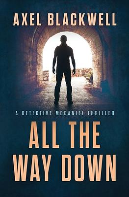 All the Way Down by Axel Blackwell