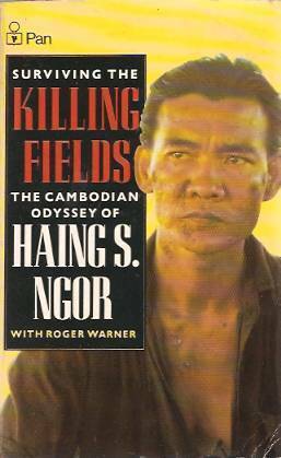 Surviving The Killing Fields: The Cambodian Odyssey Of Haing S. Ngor by Haing Ngor, Roger Warner