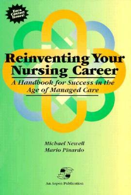 Reinventing Your Nursing Career by Mario Pinardo, Newell, Michael Newell