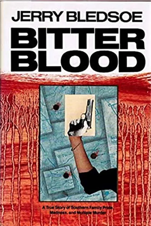 Bitter Blood: A True Story of Southern Family Pride, Madness, and Multiple Murder by Jerry Bledsoe