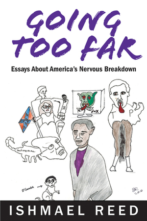 Going Too Far: Essays About America's Nervous Breakdown by Ishmael Reed