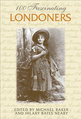 100 Fascinating Londoners by Michael Baker, Hilary Bates Neary
