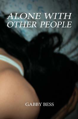 Alone with Other People by Gabby Bess