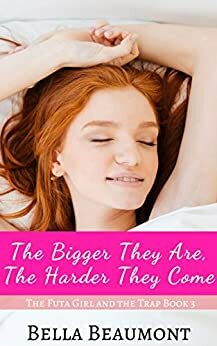 The Bigger They Are, the Harder They Come by Bella Beaumont