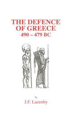 The Defence of Greece: 490-479 BC by J.F. Lazenby, John F. Lazenby