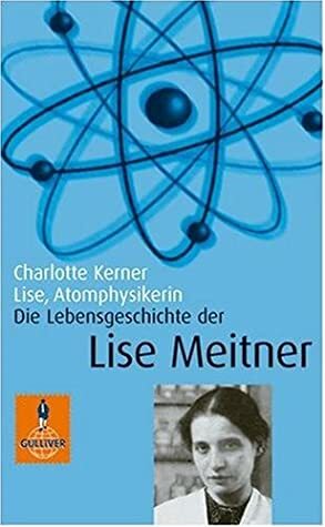 Lise, Atomphysikerin by Charlotte Kerner