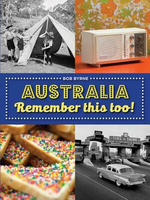 Australia Remember This Too! by Bob Byrne