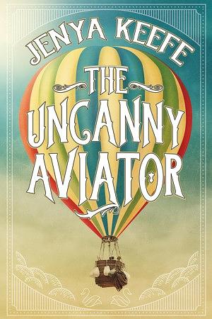 The Uncanny Aviator by Jenya Keefe