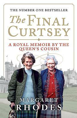 The Final Curtsey: A Royal Memoir by the Queen's Cousin by Margaret Rhodes